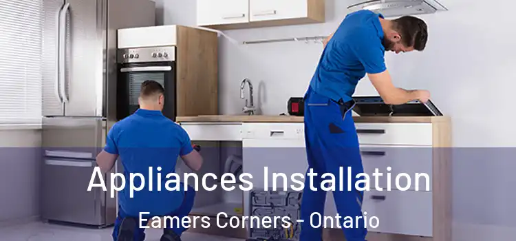 Appliances Installation Eamers Corners - Ontario