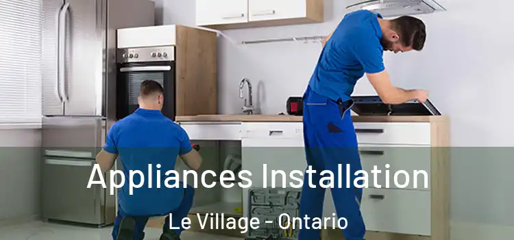 Appliances Installation Le Village - Ontario