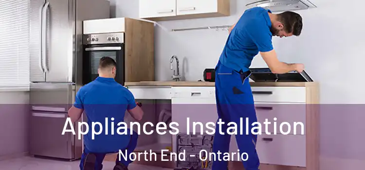 Appliances Installation North End - Ontario