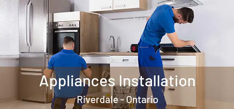 Appliances Installation Riverdale - Ontario