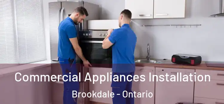 Commercial Appliances Installation Brookdale - Ontario