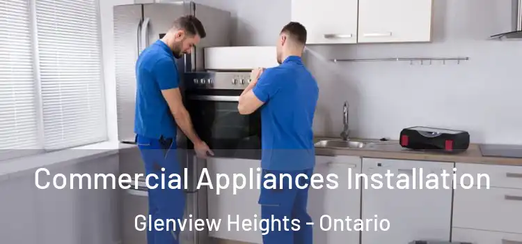 Commercial Appliances Installation Glenview Heights - Ontario