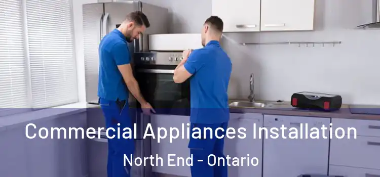 Commercial Appliances Installation North End - Ontario