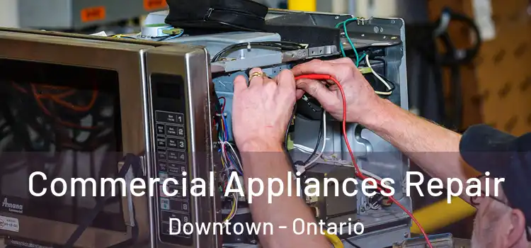 Commercial Appliances Repair Downtown - Ontario