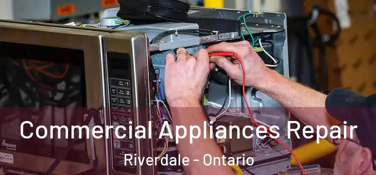 Commercial Appliances Repair Riverdale - Ontario
