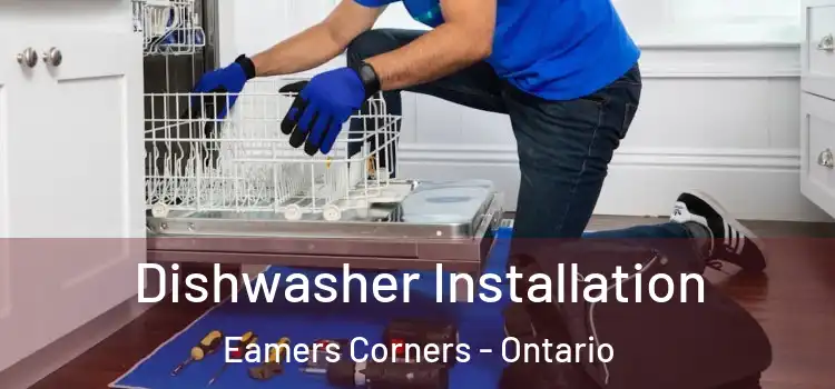 Dishwasher Installation Eamers Corners - Ontario