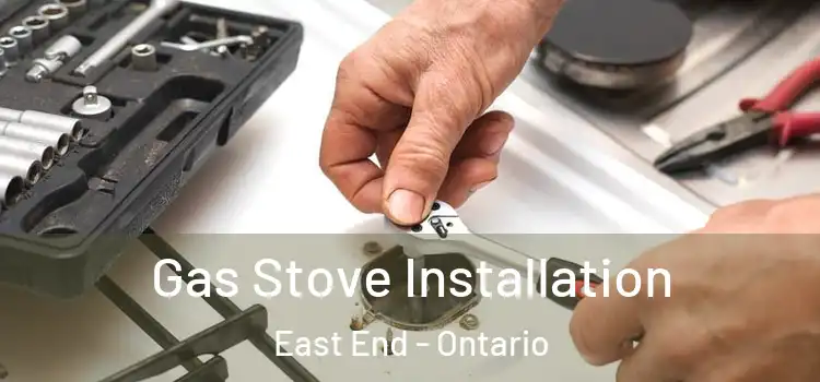 Gas Stove Installation East End - Ontario