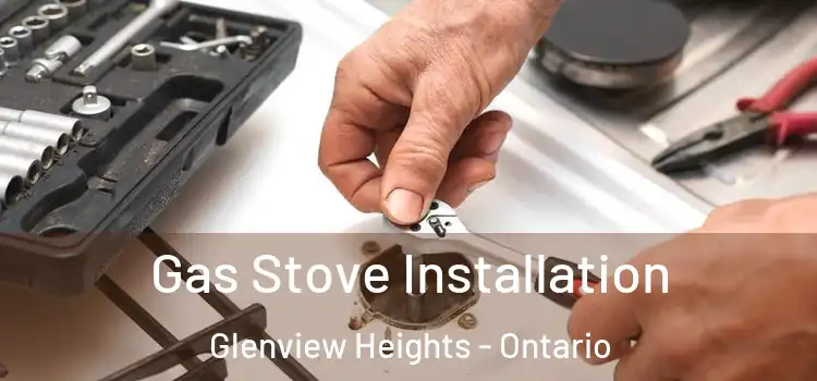 Gas Stove Installation Glenview Heights - Ontario