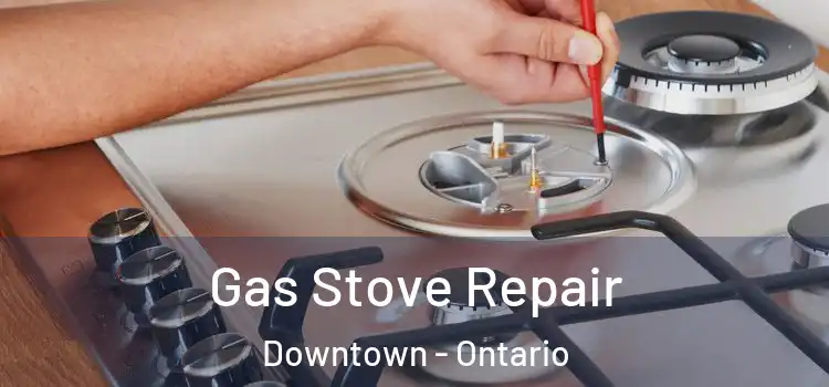 Gas Stove Repair Downtown - Ontario