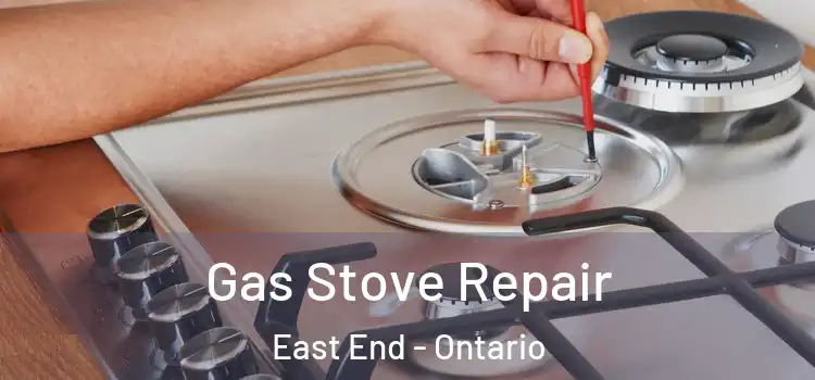 Gas Stove Repair East End - Ontario