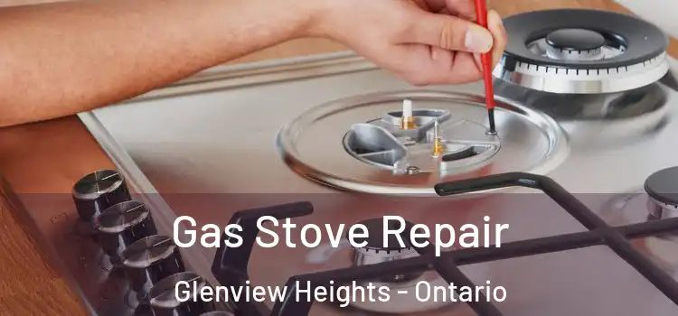 Gas Stove Repair Glenview Heights - Ontario