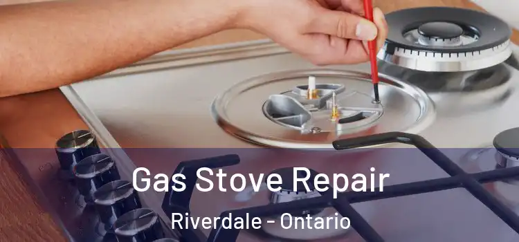 Gas Stove Repair Riverdale - Ontario