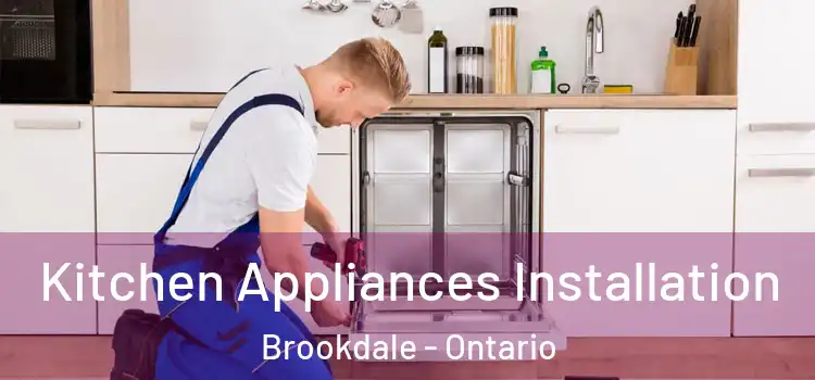 Kitchen Appliances Installation Brookdale - Ontario