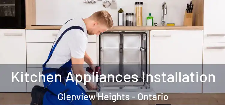 Kitchen Appliances Installation Glenview Heights - Ontario