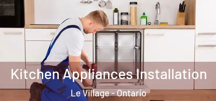 Kitchen Appliances Installation Le Village - Ontario