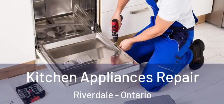 Kitchen Appliances Repair Riverdale - Ontario
