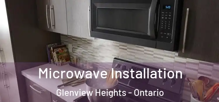 Microwave Installation Glenview Heights - Ontario