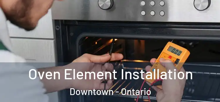 Oven Element Installation Downtown - Ontario