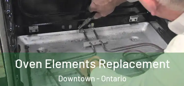 Oven Elements Replacement Downtown - Ontario