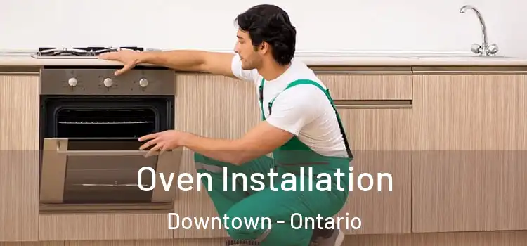 Oven Installation Downtown - Ontario