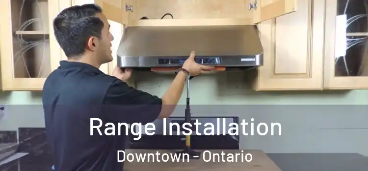 Range Installation Downtown - Ontario