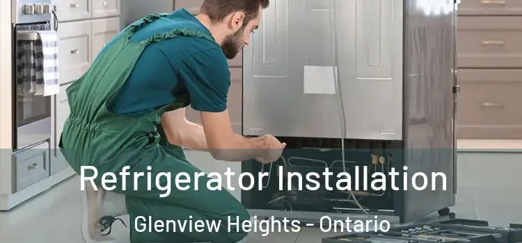 Refrigerator Installation Glenview Heights - Ontario