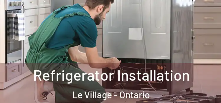 Refrigerator Installation Le Village - Ontario