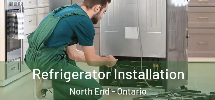 Refrigerator Installation North End - Ontario