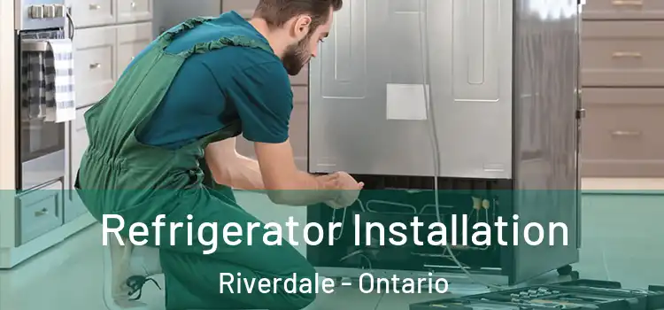 Refrigerator Installation Riverdale - Ontario