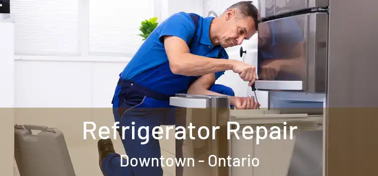 Refrigerator Repair Downtown - Ontario