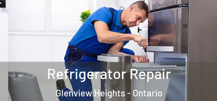 Refrigerator Repair Glenview Heights - Ontario