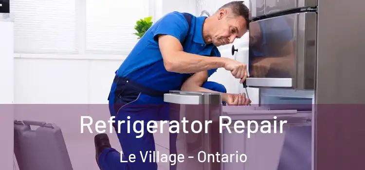 Refrigerator Repair Le Village - Ontario