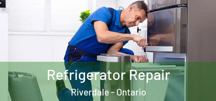 Refrigerator Repair Riverdale - Ontario