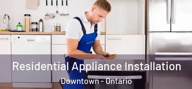 Residential Appliance Installation Downtown - Ontario