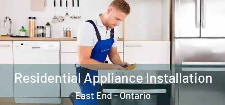 Residential Appliance Installation East End - Ontario