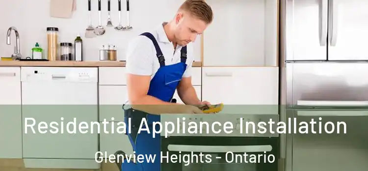 Residential Appliance Installation Glenview Heights - Ontario