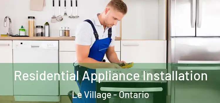 Residential Appliance Installation Le Village - Ontario