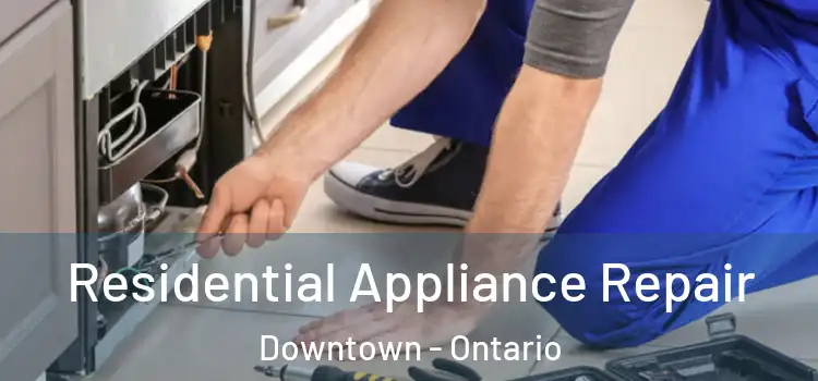 Residential Appliance Repair Downtown - Ontario