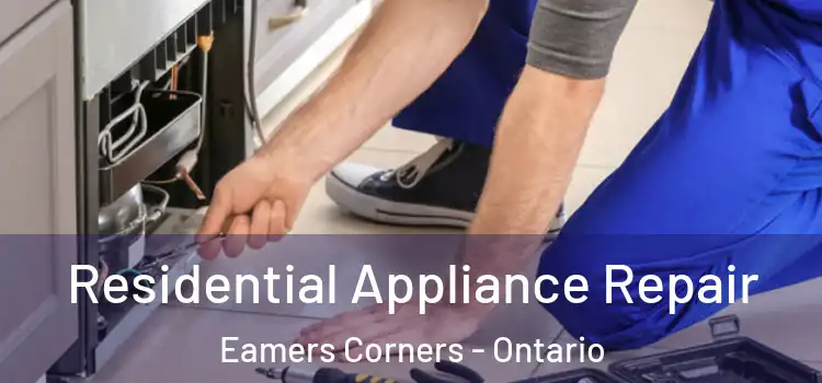 Residential Appliance Repair Eamers Corners - Ontario