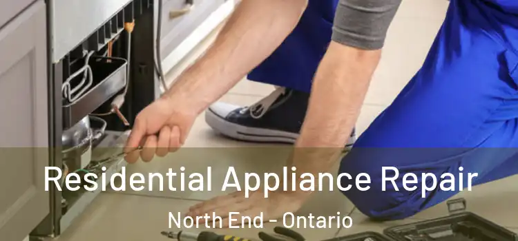 Residential Appliance Repair North End - Ontario