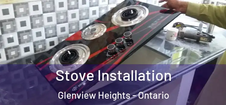 Stove Installation Glenview Heights - Ontario
