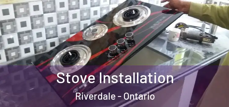 Stove Installation Riverdale - Ontario