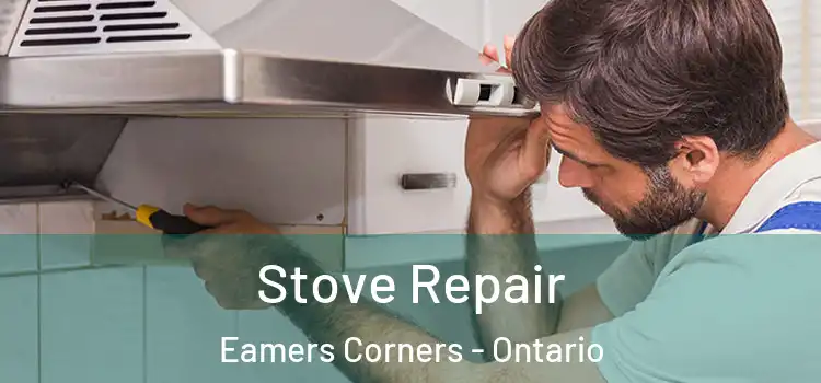 Stove Repair Eamers Corners - Ontario