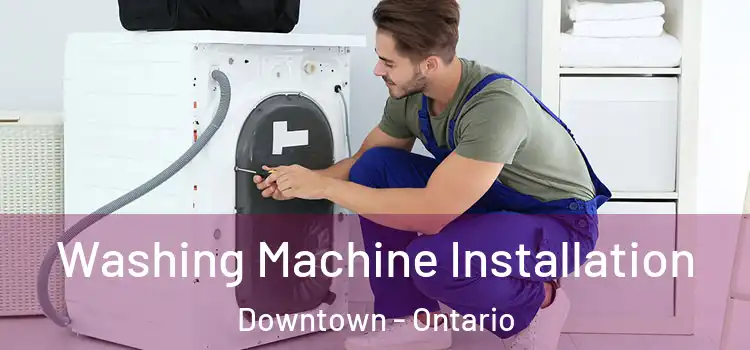 Washing Machine Installation Downtown - Ontario