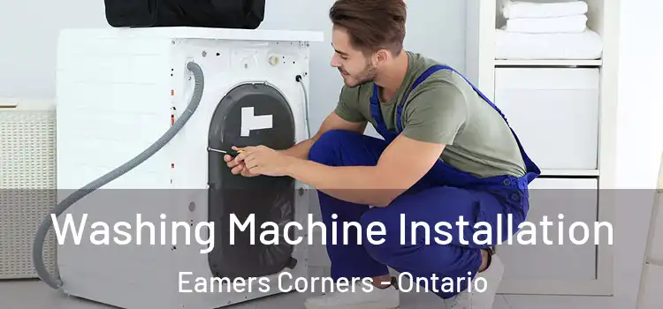 Washing Machine Installation Eamers Corners - Ontario