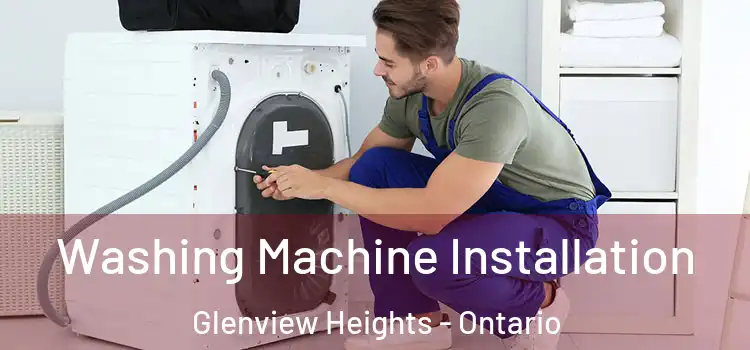 Washing Machine Installation Glenview Heights - Ontario